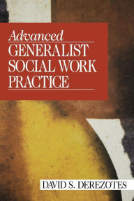 Title: Advanced Generalist Social Work Practice / Edition 1, Author: David S. Derezotes