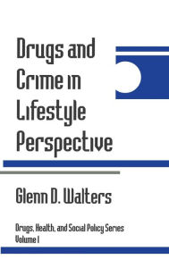 Title: Drugs and Crime in Lifestyle Perspective / Edition 1, Author: Glenn D. Walters