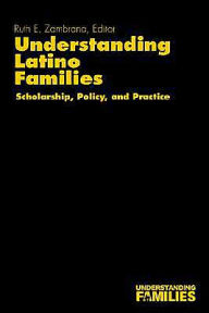 Title: Understanding Latino Families: Scholarship, Policy, and Practice / Edition 1, Author: Ruth E. Zambrana