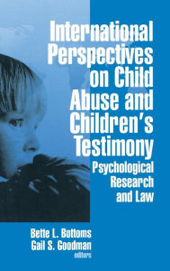 Title: International Perspectives on Child Abuse and Children's Testimony: Psychological Research and Law / Edition 1, Author: Bette L. Bottoms