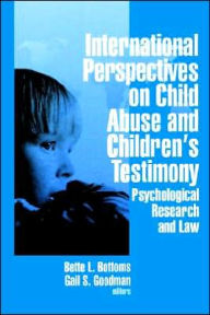 Title: International Perspectives on Child Abuse and Children's Testimony: Psychological Research and Law / Edition 1, Author: Bette L. Bottoms