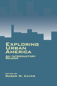 Title: Exploring Urban America: An Introductory Reader / Edition 1, Author: Roger W. Caves