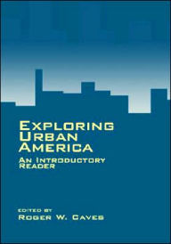 Title: Exploring Urban America: An Introductory Reader / Edition 1, Author: Roger W. Caves