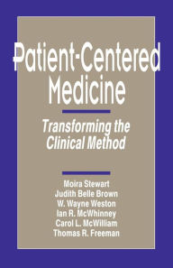 Title: Patient-Centered Medicine: Transforming the Clinical Method / Edition 1, Author: Moira Stewart