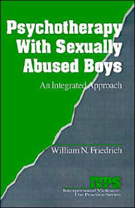 Title: Psychotherapy with Sexually Abused Boys: An Integrated Approach / Edition 1, Author: William N. Friedrich