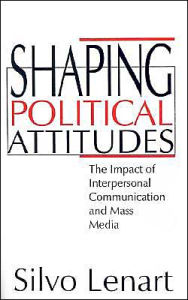 Title: Shaping Political Attitudes: The Impact of Interpersonal Communication and Mass Media / Edition 1, Author: Silvo Lenart