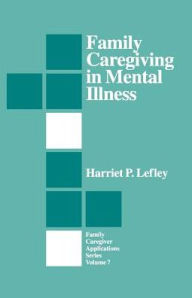Title: Family Caregiving in Mental Illness / Edition 1, Author: Harriet P. Lefley