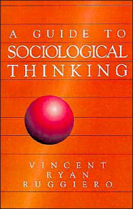 Title: A Guide to Sociological Thinking / Edition 1, Author: Vincent Ryan Ruggiero