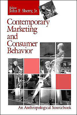 Contemporary Marketing and Consumer Behavior: An Anthropological Sourcebook / Edition 1