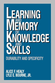 Title: Learning and Memory of Knowledge and Skills: Durability and Specificity, Author: Alice F. Healy