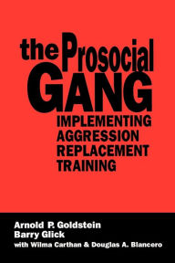 Title: The Prosocial Gang: Implementing Aggression Replacement Training, Author: Arnold Goldstein
