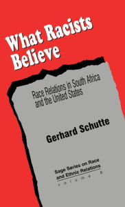 Title: What Racists Believe: Race Relations in South Africa and the United States / Edition 1, Author: Gerhard Schutte