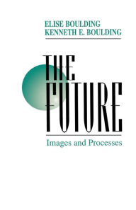 Title: The Future: Images and Processes / Edition 1, Author: Elise Boulding
