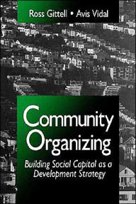 Title: Community Organizing: Building Social Capital as a Development Strategy / Edition 1, Author: Ross J. Gittell