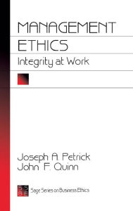 Title: Management Ethics: Integrity at Work / Edition 1, Author: Joseph A. Petrick