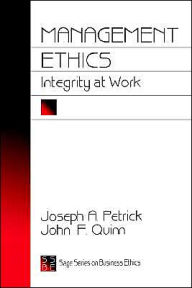 Title: Management Ethics: Integrity at Work / Edition 1, Author: Joseph A. Petrick