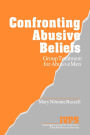 Confronting Abusive Beliefs: Group Treatment for Abusive Men / Edition 1