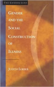 Title: Gender and the Social Construction of Illness / Edition 1, Author: Judith Lorber