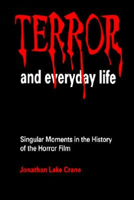 Terror and Everyday Life: Singular Moments in the History of the Horror Film / Edition 1