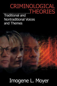 Title: Criminological Theories: Traditional and Non-Traditional Voices and Themes / Edition 1, Author: Imogene L Moyer