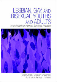 Title: Lesbian, Gay, and Bisexual Youths and Adults: Knowledge for Human Services Practice / Edition 1, Author: Mary (Ski) J. Hunter