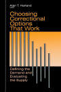 Choosing Correctional Options That Work: Defining the Demand and Evaluating the Supply / Edition 1