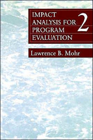 Title: Impact Analysis for Program Evaluation / Edition 1, Author: Lawrence B. Mohr