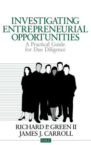 Title: Investigating Entrepreneurial Opportunities: A Practical Guide for Due Diligence, Author: Richard P. Green