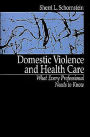 Domestic Violence and Health Care: What Every Professional Needs To Know / Edition 1