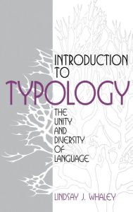 Title: Introduction to Typology: The Unity and Diversity of Language / Edition 1, Author: Lindsay J. Whaley