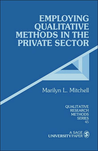 Employing Qualitative Methods in the Private Sector / Edition 1