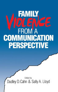 Title: Family Violence from a Communication Perspective / Edition 1, Author: Dudley Dean Cahn