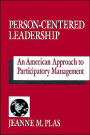 Person-Centered Leadership: An American Approach to Participatory Management / Edition 1