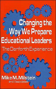 Title: Changing the Way We Prepare Educational Leaders: The Danforth Experience / Edition 1, Author: Mike M. Milstein