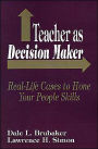 Teacher as Decision Maker: Real-Life Cases to Hone Your People Skills / Edition 1