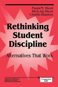 Title: Rethinking Student Discipline: Alternatives that Work / Edition 1, Author: Paula Short
