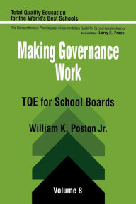Title: Making Governance Work: TQE for School Boards / Edition 1, Author: William K. Poston
