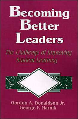 Becoming Better Leaders: The Challenge of Improving Student Learning / Edition 1