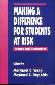 Title: Making a Difference for Students at Risk: Trends and Alternatives / Edition 1, Author: Margaret C. Wang