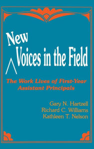 Title: New Voices in the Field: The Work Lives of First-Year Assistant Principals / Edition 1, Author: Gary N. Hartzell