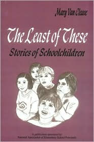 Title: The Least of These:: Stories of Schoolchildren / Edition 1, Author: Mary van Cleave