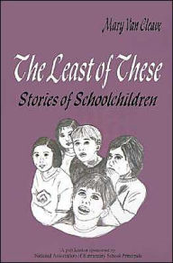 Title: The Least of These:: Stories of Schoolchildren / Edition 1, Author: Mary van Cleave