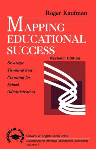 Title: Mapping Educational Success: Strategic Thinking and Planning for School Administrators / Edition 2, Author: Roger Kaufman