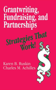 Title: Grantwriting, Fundraising, and Partnerships: Strategies That Work! / Edition 1, Author: Karen B. Ruskin