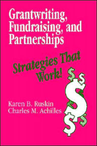 Title: Grantwriting, Fundraising, and Partnerships: Strategies That Work! / Edition 1, Author: Karen B. Ruskin