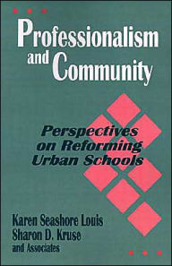 Title: Professionalism and Community: Perspectives on Reforming Urban Schools / Edition 1, Author: Karen Seashore Louis