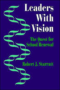 Title: Leaders With Vision: The Quest for School Renewal / Edition 1, Author: Robert J. (Jerry) Starratt