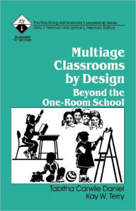 Title: Multiage Classrooms by Design: Beyond the One-Room School / Edition 1, Author: Tabitha C. (Carwile) Daniel