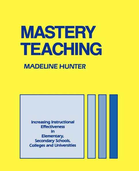 Mastery Teaching: Increasing Instructional Effectiveness in Elementary and Secondary Schools, Colleges, and Universities / Edition 1