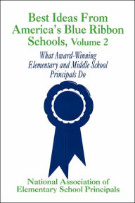 Title: Best Ideas From America's Blue Ribbon Schools: What Award-Winning Elementary and Middle School Principals Do, Author: NAESP NAESP